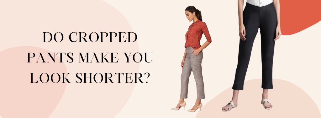 Do Cropped Pants Make You Look Shorter?